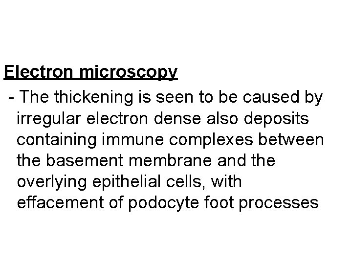 Electron microscopy - The thickening is seen to be caused by irregular electron dense