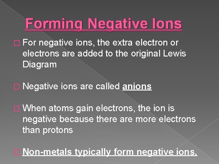 Forming Negative Ions � For negative ions, the extra electron or electrons are added