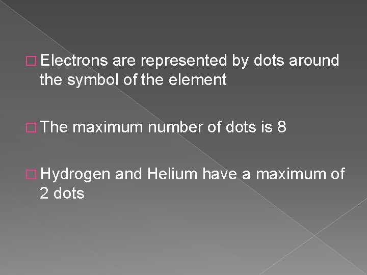 � Electrons are represented by dots around the symbol of the element � The