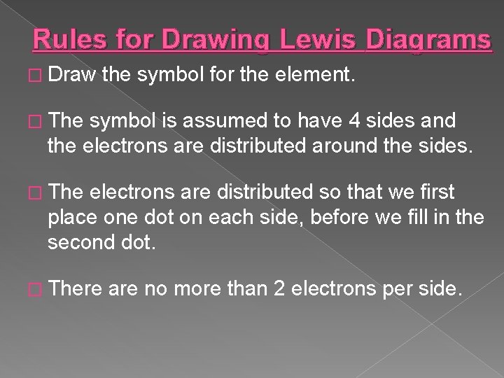 Rules for Drawing Lewis Diagrams � Draw the symbol for the element. � The