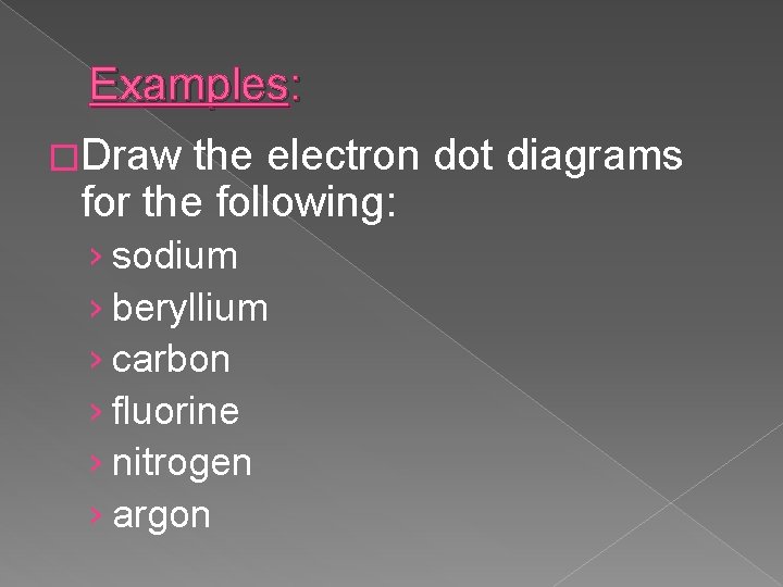 Examples: �Draw the electron dot diagrams for the following: › sodium › beryllium ›