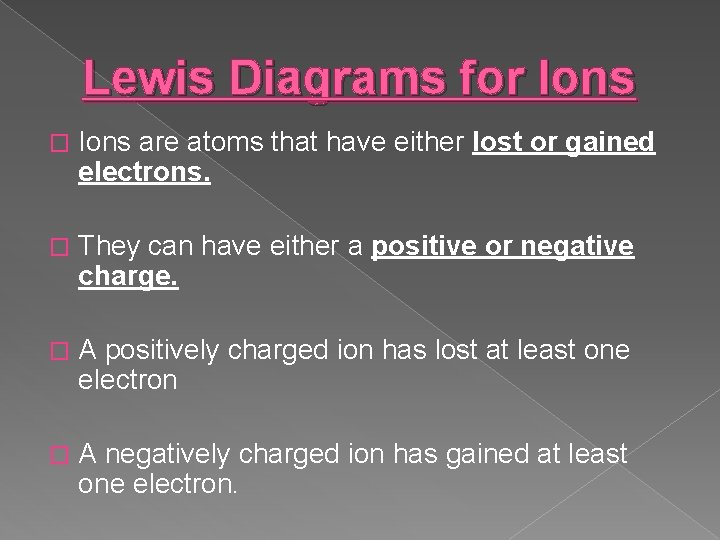 Lewis Diagrams for Ions � Ions are atoms that have either lost or gained