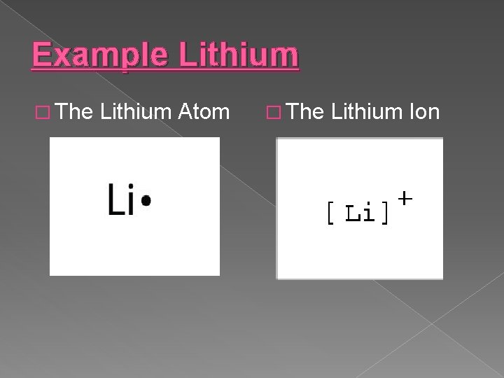 Example Lithium � The Lithium Atom � The Lithium Ion 