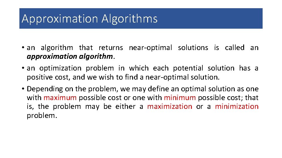 Approximation Algorithms • an algorithm that returns near-optimal solutions is called an approximation algorithm.