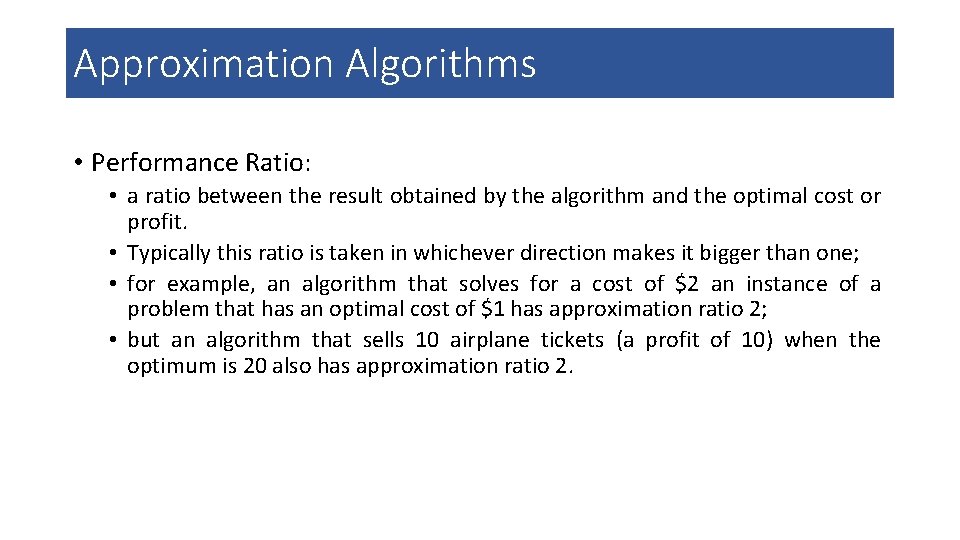 Approximation Algorithms • Performance Ratio: • a ratio between the result obtained by the