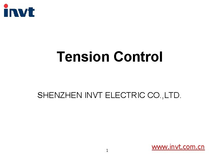 Tension Control SHENZHEN INVT ELECTRIC CO. , LTD. 1 www. invt. com. cn 