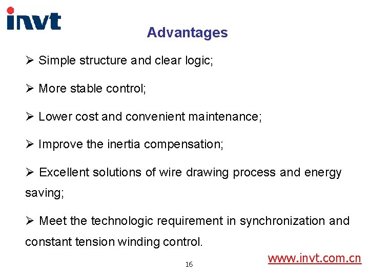 Advantages Ø Simple structure and clear logic; Ø More stable control; Ø Lower cost
