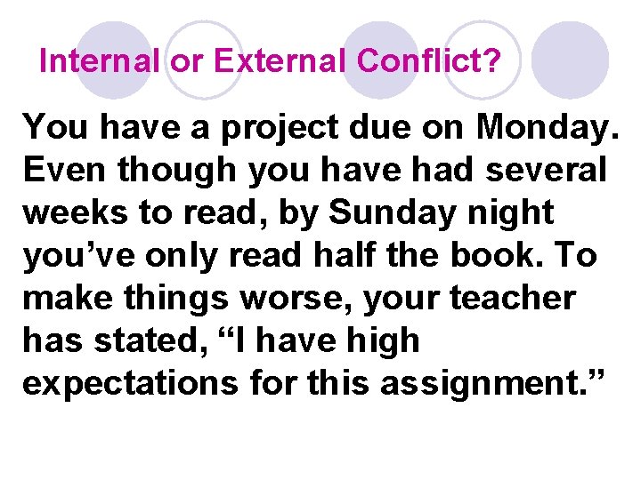 Internal or External Conflict? You have a project due on Monday. Even though you