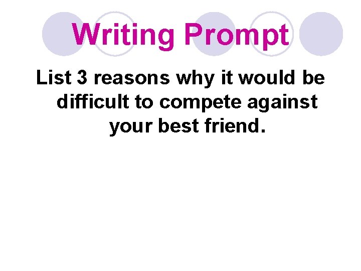 Writing Prompt List 3 reasons why it would be difficult to compete against your