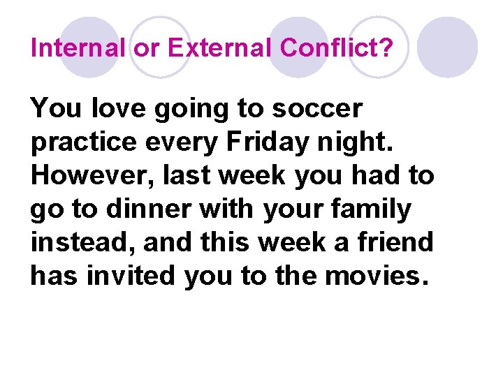Internal or External Conflict? You love going to soccer practice every Friday night. However,