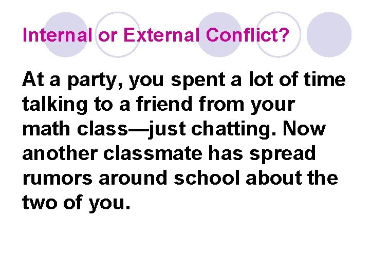 Internal or External Conflict? At a party, you spent a lot of time talking