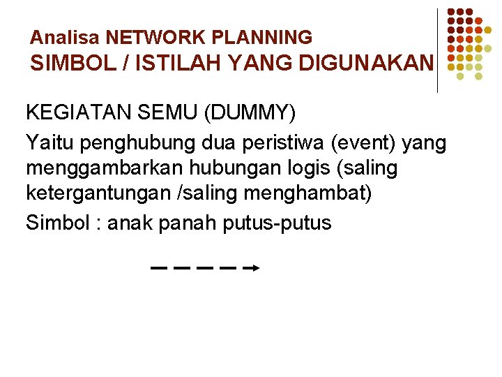 Analisa NETWORK PLANNING SIMBOL / ISTILAH YANG DIGUNAKAN KEGIATAN SEMU (DUMMY) Yaitu penghubung dua
