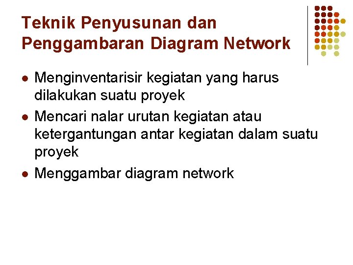 Teknik Penyusunan dan Penggambaran Diagram Network l l l Menginventarisir kegiatan yang harus dilakukan