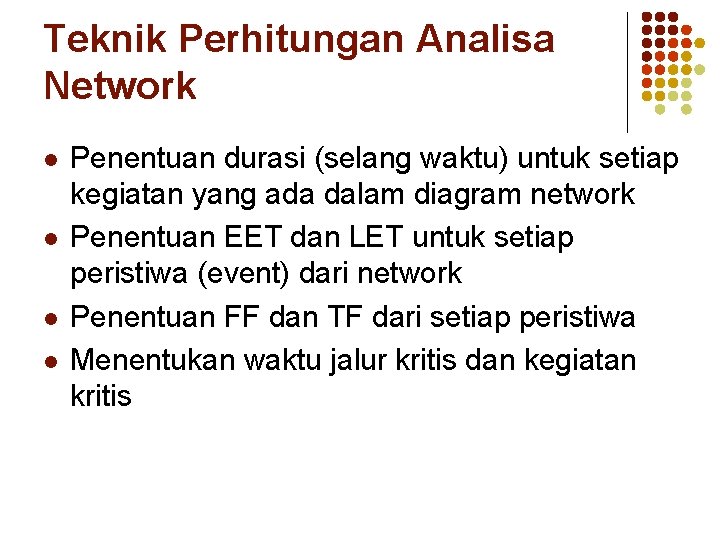 Teknik Perhitungan Analisa Network l l Penentuan durasi (selang waktu) untuk setiap kegiatan yang