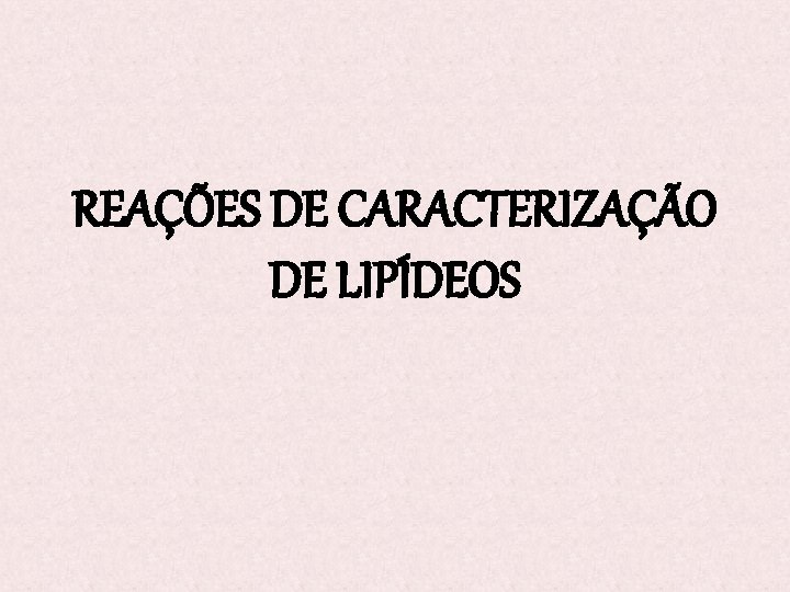 REAÇÕES DE CARACTERIZAÇÃO DE LIPÍDEOS 