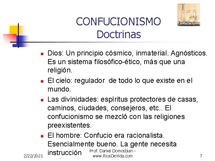 CONFUCIONISMO Doctrinas n n 2/22/2021 Dios: Un principio cósmico, inmaterial. Agnósticos. Es un sistema