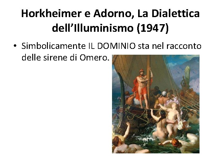 Horkheimer e Adorno, La Dialettica dell’Illuminismo (1947) • Simbolicamente IL DOMINIO sta nel racconto