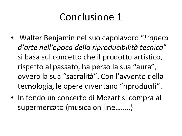 Conclusione 1 • Walter Benjamin nel suo capolavoro “L’opera d’arte nell’epoca della riproducibilità tecnica”