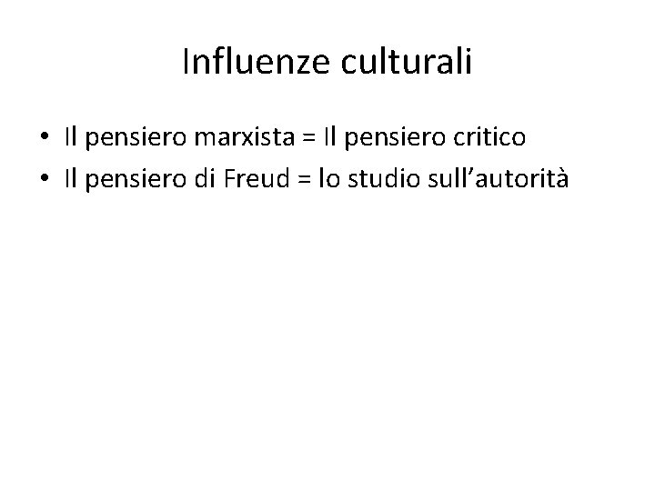 Influenze culturali • Il pensiero marxista = Il pensiero critico • Il pensiero di