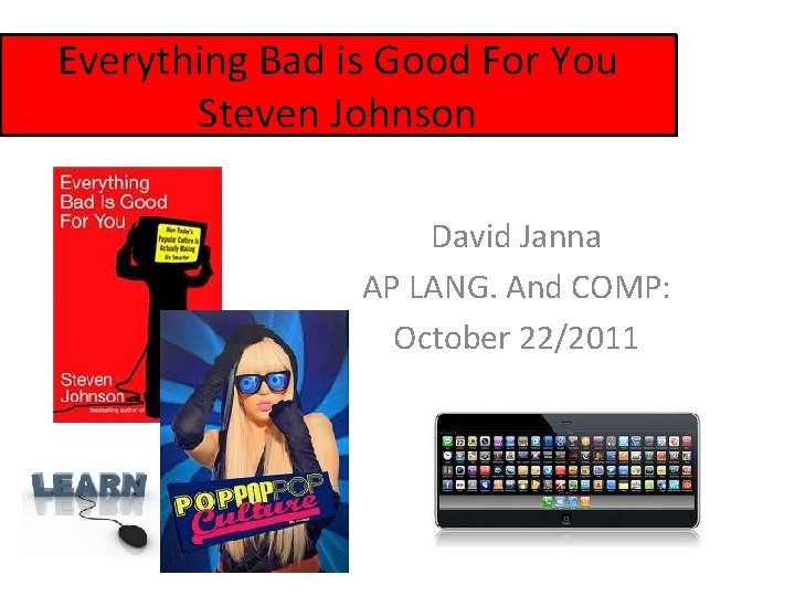 Everything Bad is Good For You Steven Johnson David Janna AP LANG. And COMP: