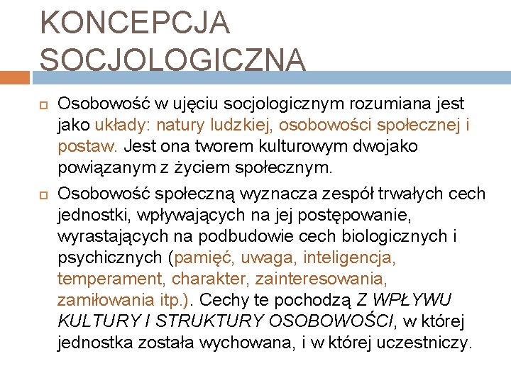 KONCEPCJA SOCJOLOGICZNA Osobowość w ujęciu socjologicznym rozumiana jest jako układy: natury ludzkiej, osobowości społecznej