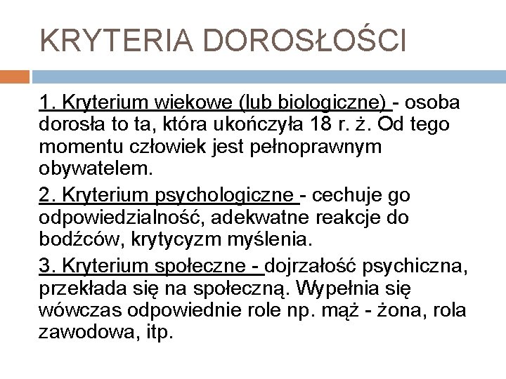 KRYTERIA DOROSŁOŚCI 1. Kryterium wiekowe (lub biologiczne) - osoba dorosła to ta, która ukończyła