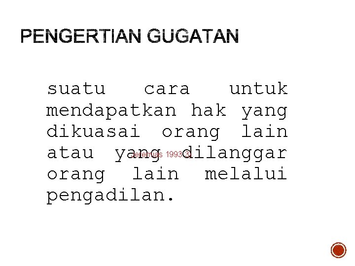 suatu cara untuk mendapatkan hak yang dikuasai orang lain atau yang dilanggar orang lain