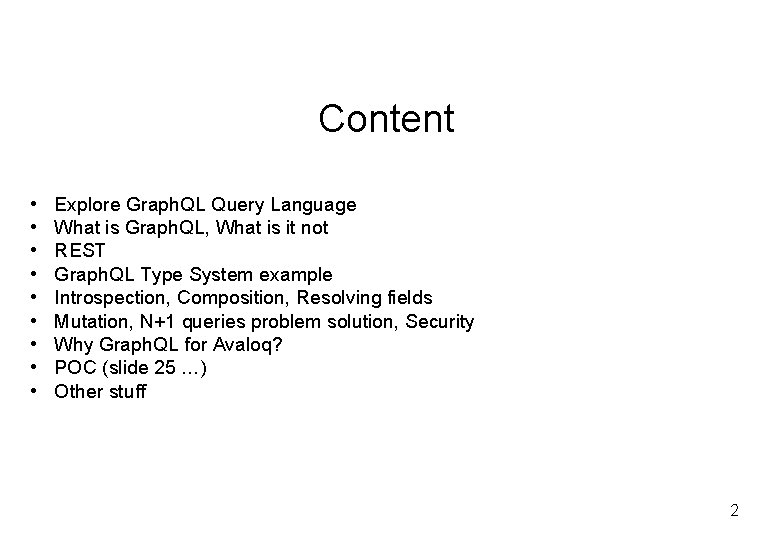 Content • • • Explore Graph. QL Query Language What is Graph. QL, What