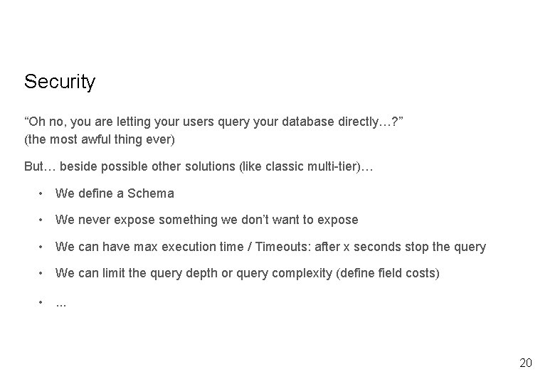 Security “Oh no, you are letting your users query your database directly…? ” (the