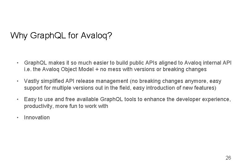 Why Graph. QL for Avaloq? • Graph. QL makes it so much easier to