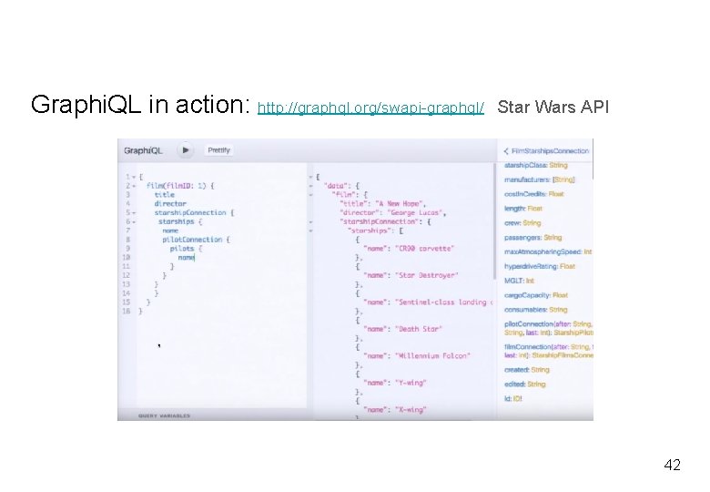Graphi. QL in action: http: //graphql. org/swapi-graphql/ Star Wars API 42 