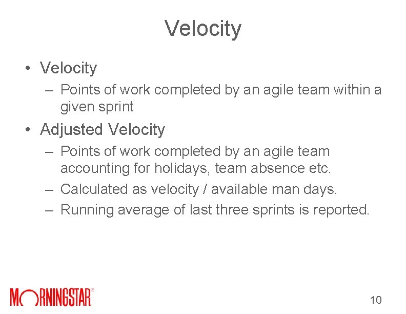 Velocity • Velocity – Points of work completed by an agile team within a Velocity • Velocity – Points of work completed by an agile team within a