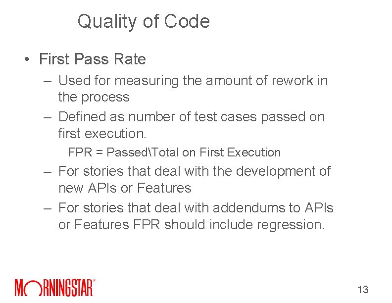 Quality of Code • First Pass Rate – Used for measuring the amount of Quality of Code • First Pass Rate – Used for measuring the amount of