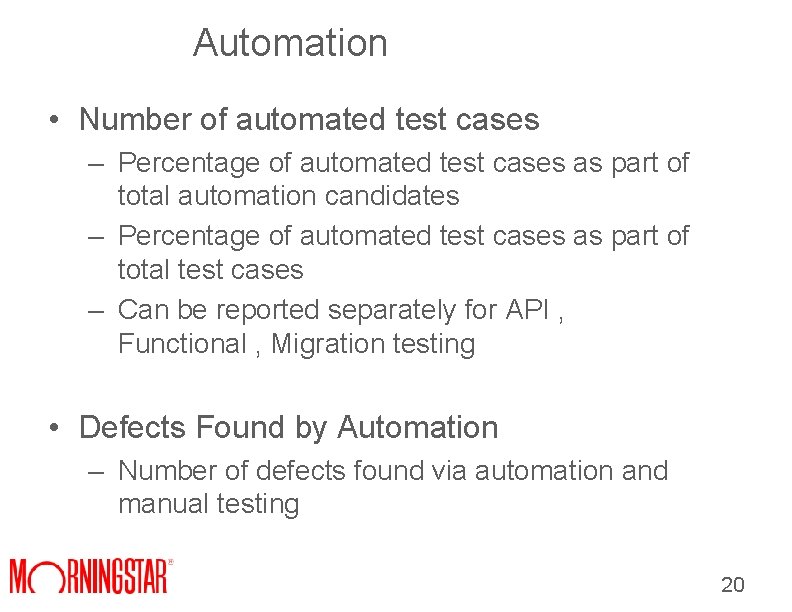 Automation • Number of automated test cases – Percentage of automated test cases as Automation • Number of automated test cases – Percentage of automated test cases as