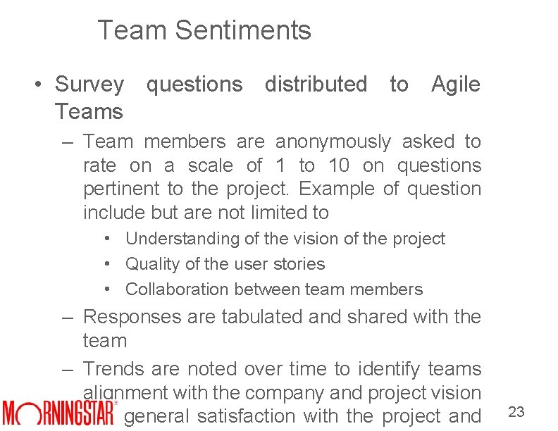 Team Sentiments • Survey questions distributed to Agile Teams – Team members are anonymously Team Sentiments • Survey questions distributed to Agile Teams – Team members are anonymously