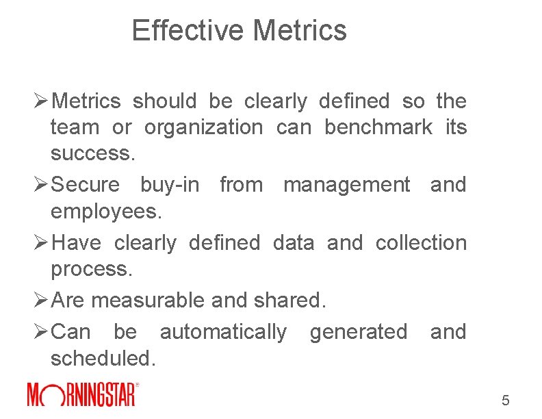Effective Metrics Ø Metrics should be clearly defined so the team or organization can Effective Metrics Ø Metrics should be clearly defined so the team or organization can