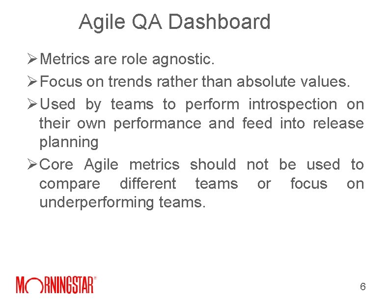Agile QA Dashboard Ø Metrics are role agnostic. Ø Focus on trends rather than Agile QA Dashboard Ø Metrics are role agnostic. Ø Focus on trends rather than