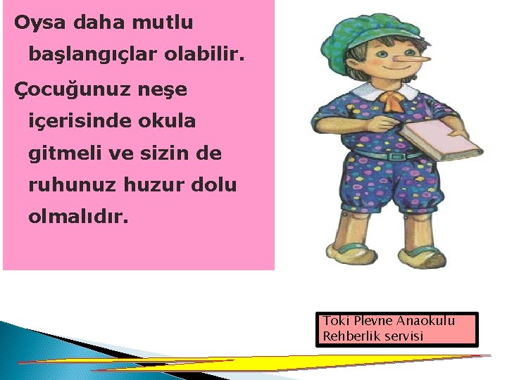 Oysa daha mutlu başlangıçlar olabilir. Çocuğunuz neşe içerisinde okula gitmeli ve sizin de ruhunuz