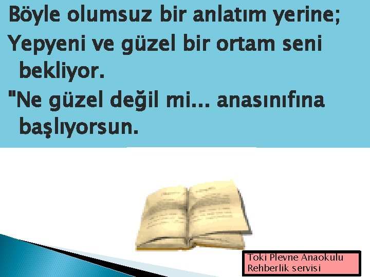 Böyle olumsuz bir anlatım yerine; Yepyeni ve güzel bir ortam seni bekliyor. "Ne güzel