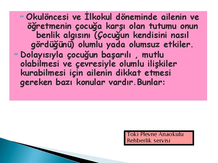 Okulöncesi ve İlkokul döneminde ailenin ve öğretmenin çocuğa karşı olan tutumu onun benlik algısını