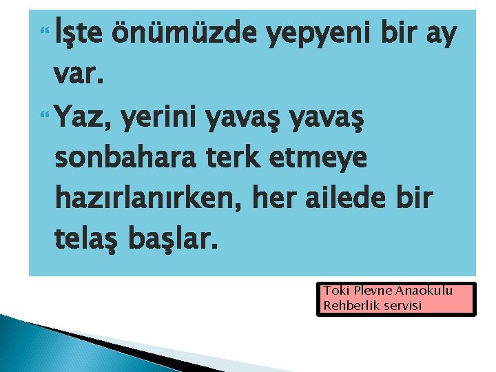  İşte var. önümüzde yepyeni bir ay Yaz, yerini yavaş sonbahara terk etmeye hazırlanırken,