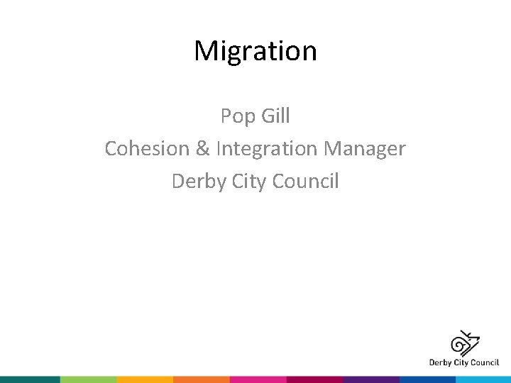 Migration Pop Gill Cohesion & Integration Manager Derby City Council 