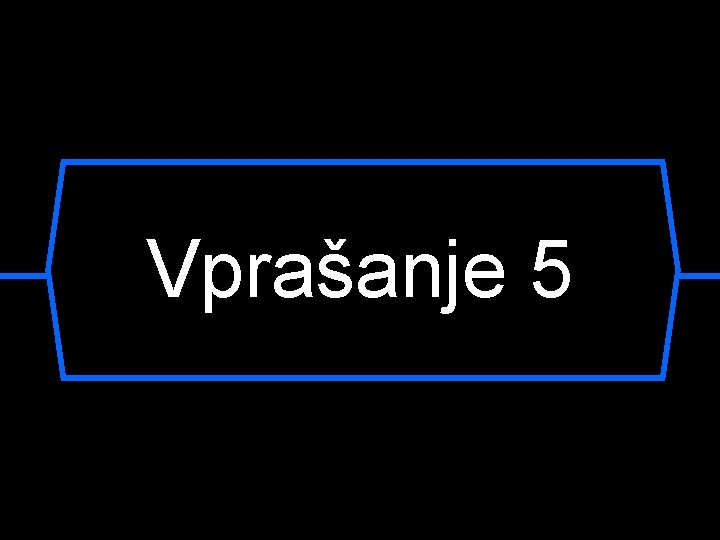 Vprašanje 5 