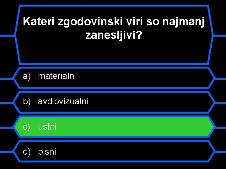 Kateri zgodovinski viri so najmanj zanesljivi? a) materialni b) avdiovizualni c) ustni d) pisni