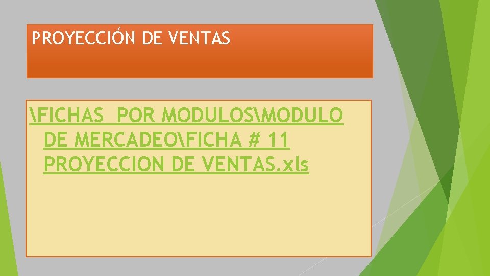 PROYECCIÓN DE VENTAS FICHAS POR MODULOSMODULO DE MERCADEOFICHA # 11 PROYECCION DE VENTAS. xls PROYECCIÓN DE VENTAS FICHAS POR MODULOSMODULO DE MERCADEOFICHA # 11 PROYECCION DE VENTAS. xls