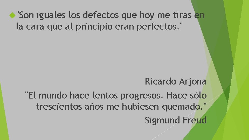 "Son iguales los defectos que hoy me tiras en la cara que al "Son iguales los defectos que hoy me tiras en la cara que al