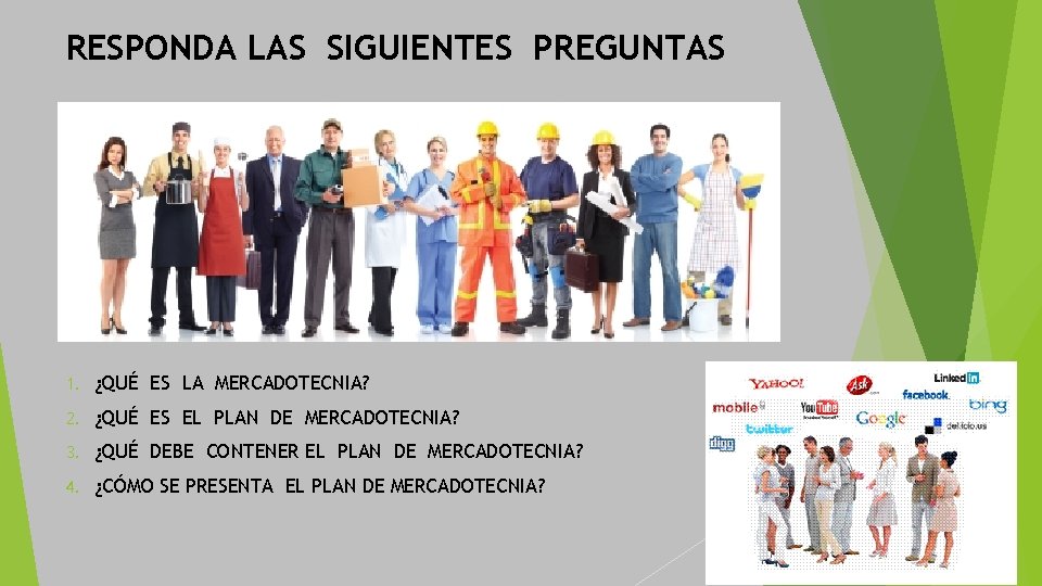 RESPONDA LAS SIGUIENTES PREGUNTAS 1. ¿QUÉ ES LA MERCADOTECNIA? 2. ¿QUÉ ES EL PLAN RESPONDA LAS SIGUIENTES PREGUNTAS 1. ¿QUÉ ES LA MERCADOTECNIA? 2. ¿QUÉ ES EL PLAN