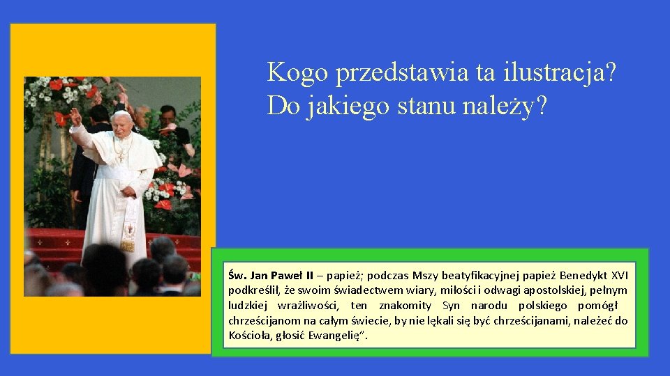 Kogo przedstawia ta ilustracja? Do jakiego stanu należy? Św. Jan Paweł II – papież;