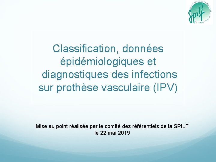 Classification, données épidémiologiques et diagnostiques des infections sur prothèse vasculaire (IPV) Mise au point