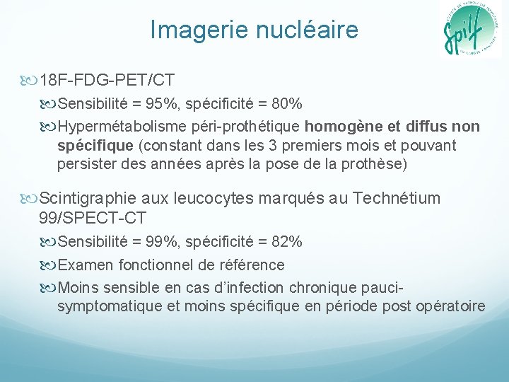 Imagerie nucléaire 18 F-FDG-PET/CT Sensibilité = 95%, spécificité = 80% Hypermétabolisme péri-prothétique homogène et